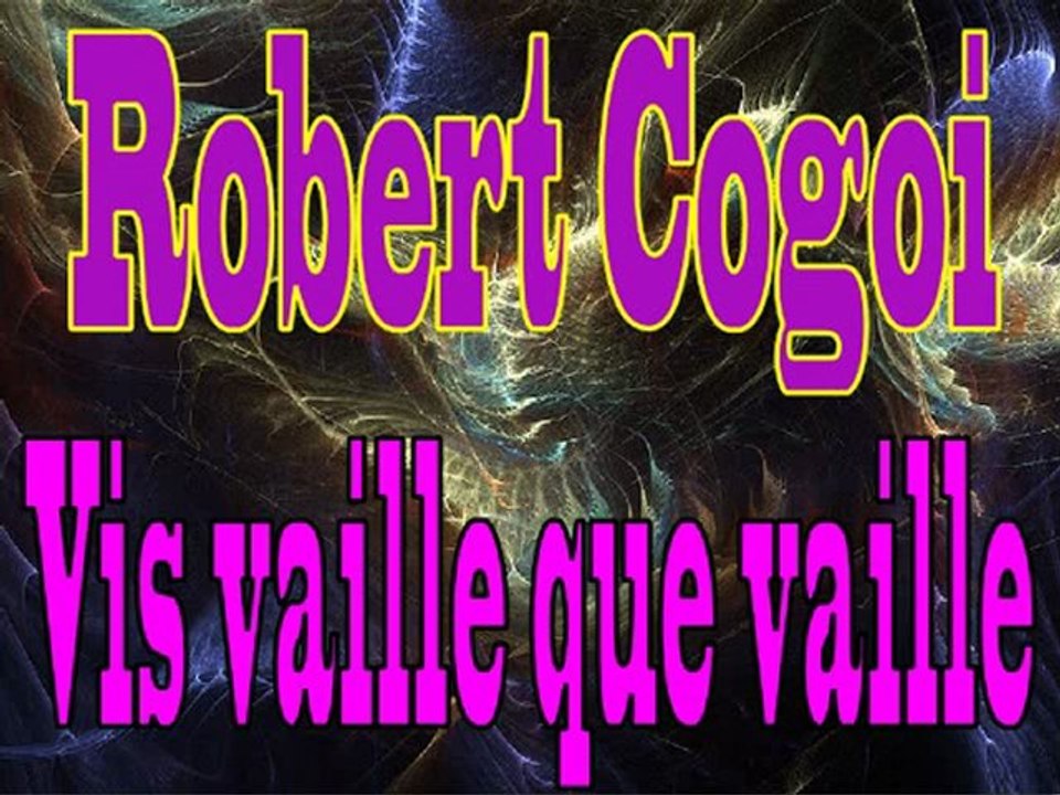 Robert Cogoi - Vis Vaille que Vaille