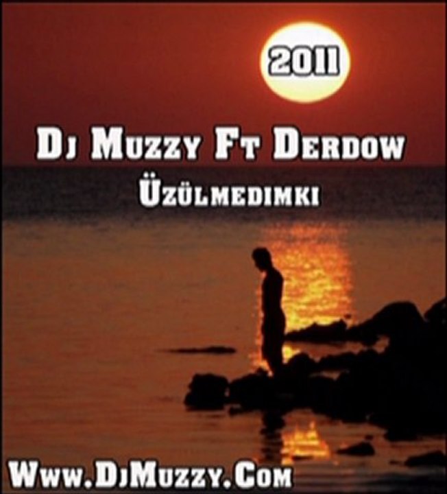 Dj Muzzy Ft Derdow - Üzülmedimki 2011