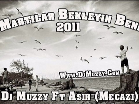 Dj Muzzy Ft Asir (Mecazi) - Martılar Bekleyin Beni 2011
