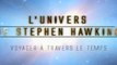 L'univers de Stephen Hawking - Voyager à travers le temps (part3)