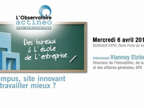 Le campus, site innovant pour travailler mieux ? Les rencontres de l'observatoire actineo - 6 avril 2011 - Intervenant Vianney Elzière - SFR
