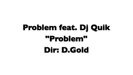 Problem feat DJ Quik "Problem"