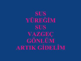 Download Video: Sus Yüreğim Sus Vazgeç Gönlüm Vazgeç (Benden Sana Hatıram Olsun)