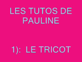 Les tutos de Pauline 1) Le tricot