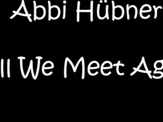 Abbi Hübner - Till We Meet Again