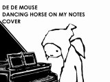 DE DE MOUSE - DANCING HORSE ON MY NOTES (COVER)