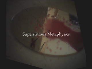 Superstitious Metaphysics