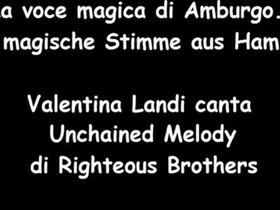 Unchained Melody di Righteous Brothers cantata da Valentina Landi ...La voce magica di Amburgo - Die magische Stimme aus Hamburg