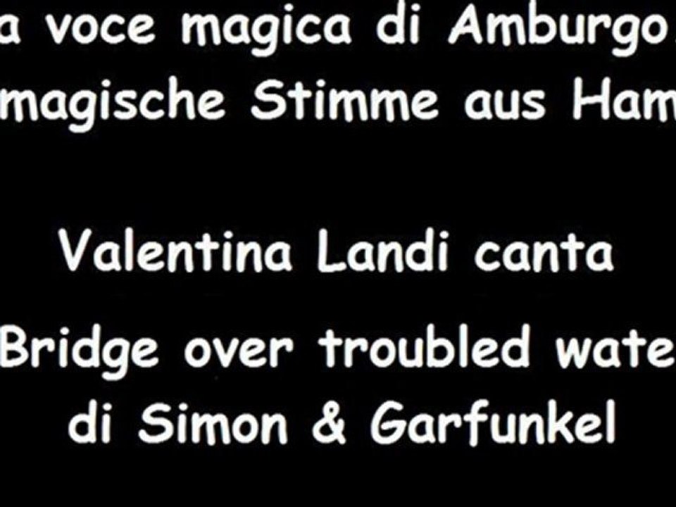 Bridge over troubled water di Simon & Garfunkel cantata da Valentina Landi ... La voce magica di Amburgo - Die magische Stimme aus Hamburg