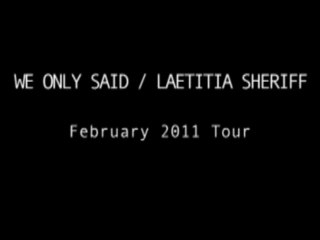 WE ONLY SAID & LAETITIA SHERIFF / FEBRUARY 2011 TOUR