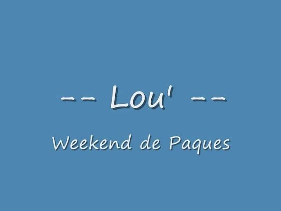 Lou' - Weekend de Paques