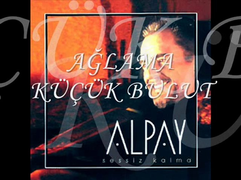 Alpay - Ağlama Küçük Bulut
