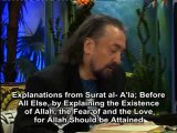 Explanations from Surat al- A'la; Before all else, by explaining the Existence of Allah, the fear of and the love for Allah should be attained