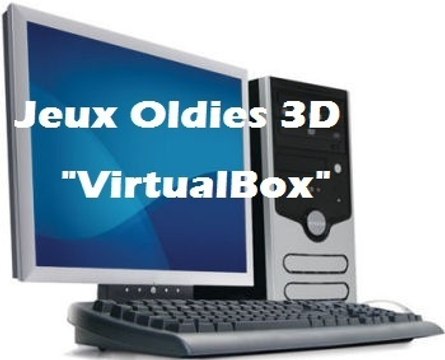 Tutoriel Jeux oldies 3D sous Windows Vista/Seven & Ubuntu