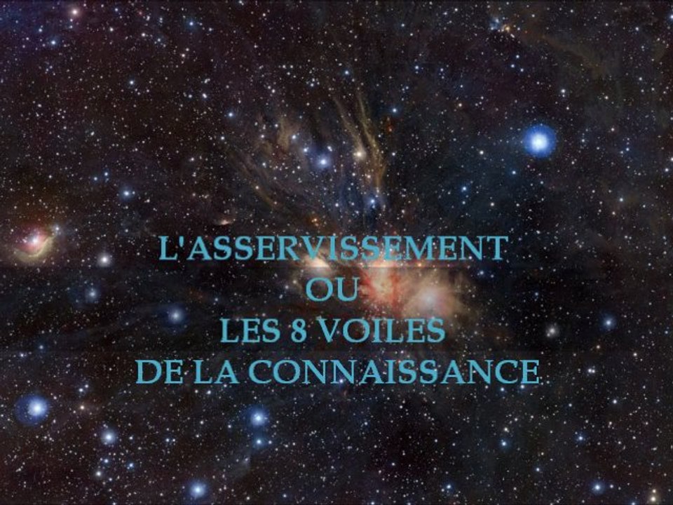 L’ASSERVISSEMENT OU LES 8 VOILES DE LA CONNAISSANCE