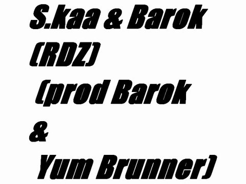 S.kaa & Barok (RDZ) (prod Barok & Yum Brunner)