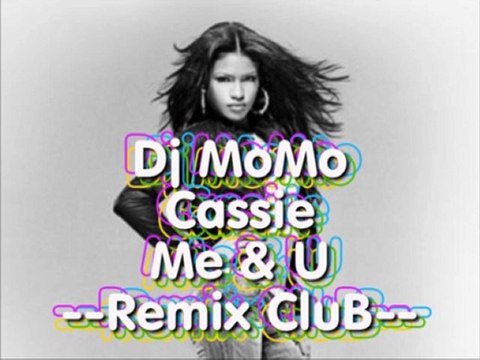 Dj MoMo De Troyes ft Cassie - Me & U [RemiX CluB]