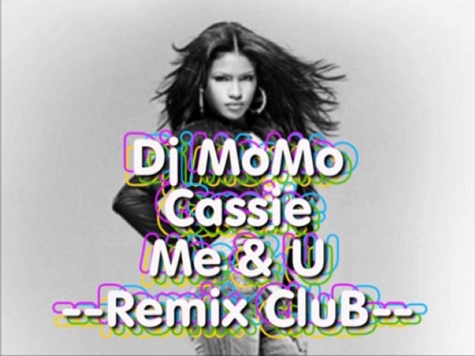 Dj MoMo De Troyes ft Cassie - Me & U [RemiX CluB]