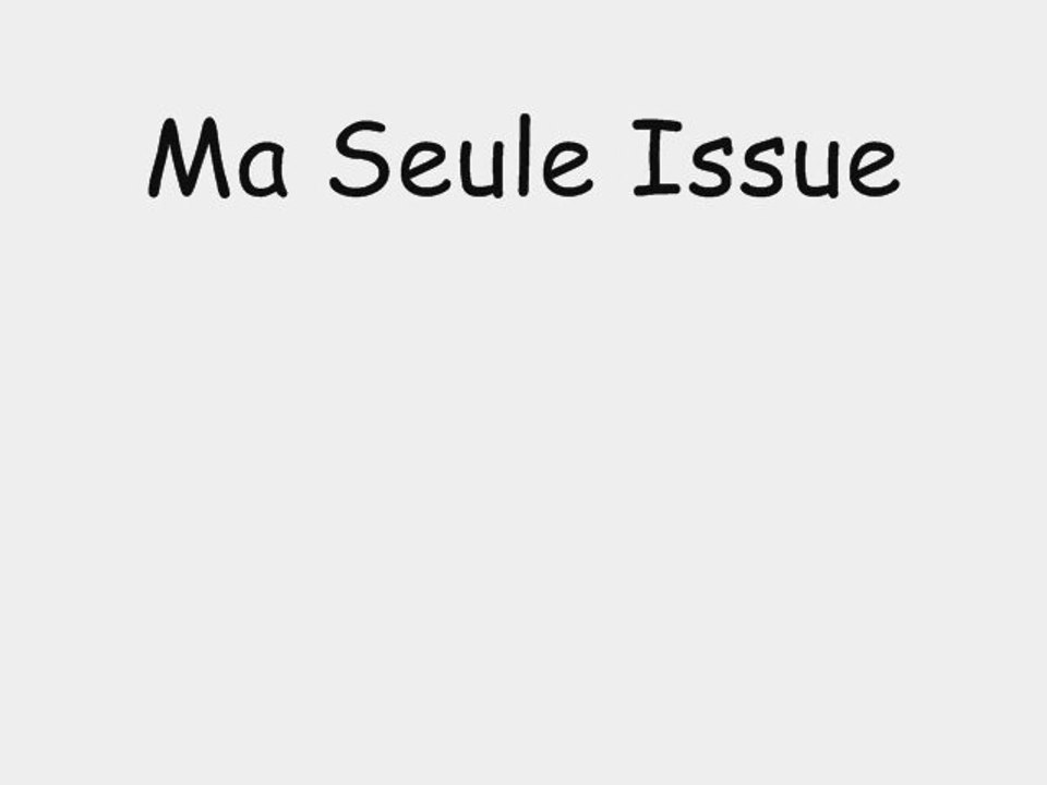 Ma Seule Issue.