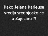 NOVO vredjanje Jelene Karleuse srednjoskolaca u Zajecaru !!!