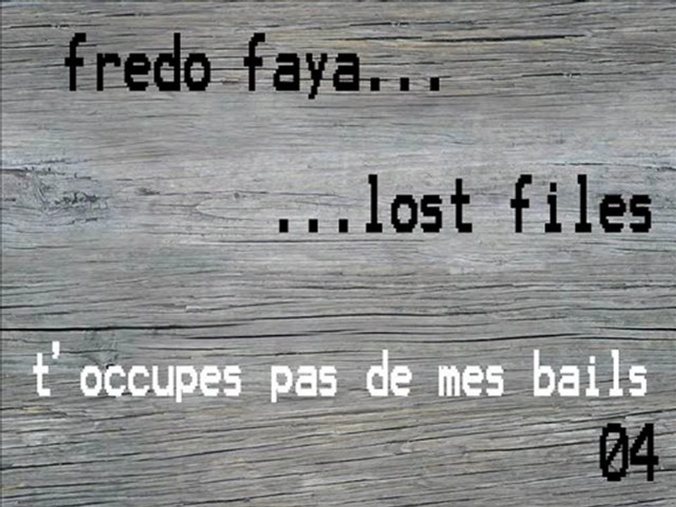 FREDO FAYA - t'occupes pas de mes bails (lost files 04)