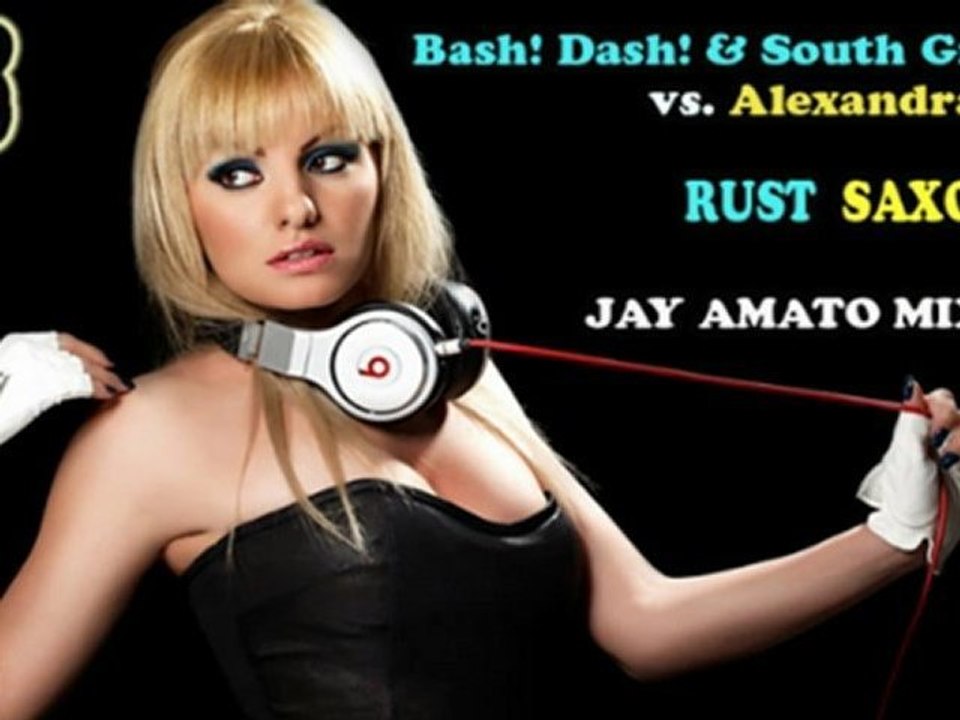 Bash! Dash! & South Ground vs. Alexandra Stan - Rust Saxobeat (Jay Amato Mix 2011)