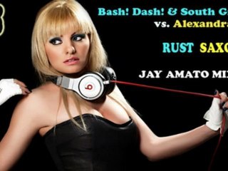 Bash! Dash! & South Ground vs. Alexandra Stan - Rust Saxobeat (Jay Amato Mix 2011)