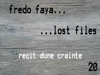FREDO FAYA - récit d'une crainte (lost files 20)