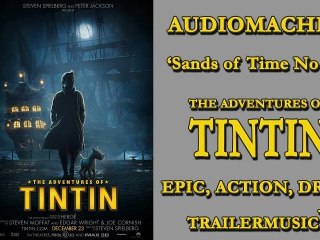 The Adventures of TinTin Trailer Music (Audiomachine - Sands of Time No Vox)