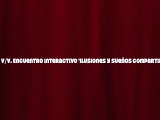Ilusiones y sueños compartidos  CENTRARSE EN LO QUE SE QUIERE CONSEGUIR Parte V de V Encuentro Interactivo