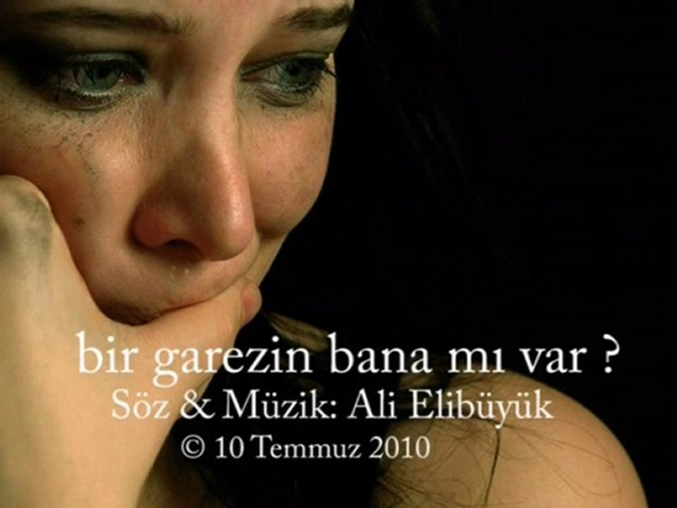 Bir Garezin Bana mı var? Söz & Müzik: Ali Elibüyük ( yeni ses kaydımla)