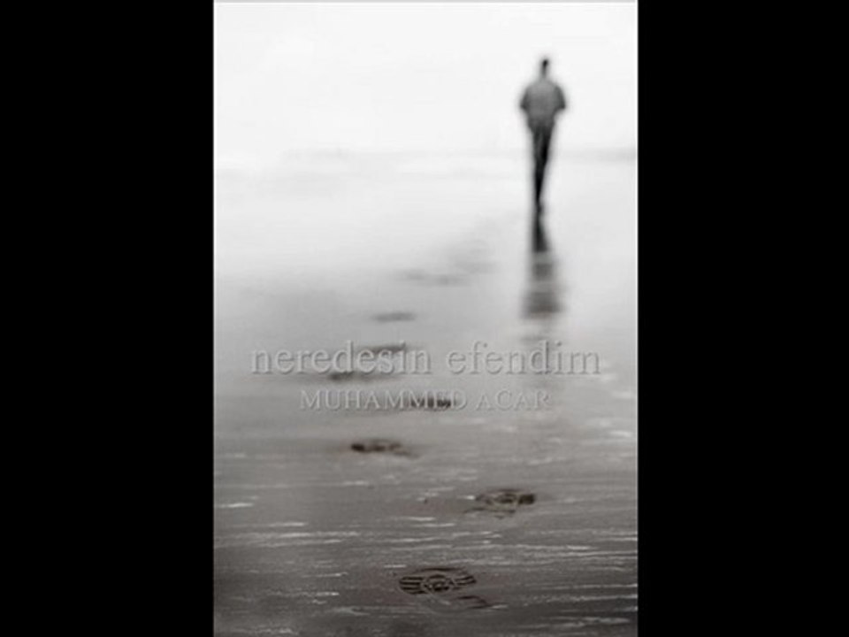 Muhammed Acar - Neredesin Efendim