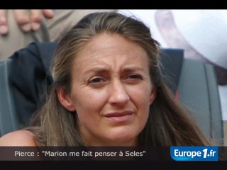 Pierce : "Marion me fait penser à Monica Seles"