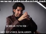 Serdar Tuncer-Sen İstanbul Kokardın - islamdenizi.net