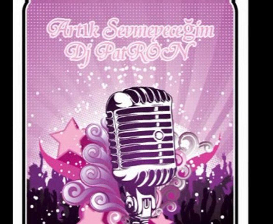 Dj PatRON Artık Sevmeyeceğim (Electro&House) 2011