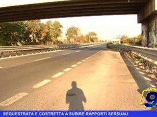 Sequestrata e costretta a subire rapporti sessuali