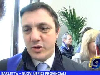 BARLETTA | Nuovi uffici provinciali
