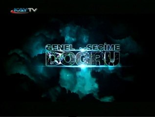 26 MAYIS 2011 KAYTV SEÇİME DOĞRU