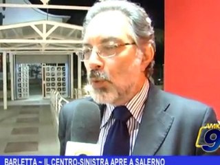 BARLETTA   Il centrosinistra apre a Salerno