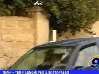 TRANI | Tempi lunghi per il sottopasso