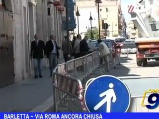 BARLETTA | VIA ROMA ANCORA CHIUSA
