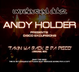 Andy Holder presents Disco Excursions "Takin Ya Back 2 Da Disco"