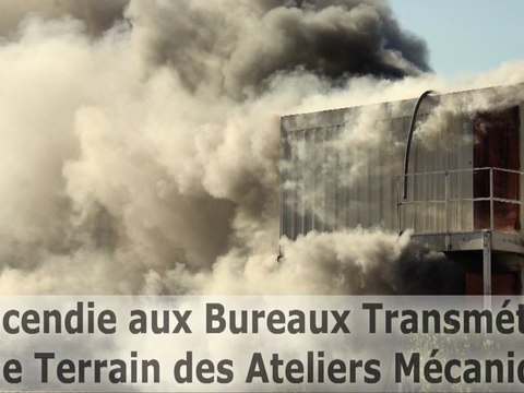 Incendie aux Bureaux Transmétal, sur le Terrain des Ateliers Mécaniques