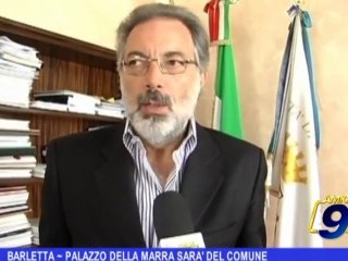 Barletta | Palazzo della marra sarà del comune