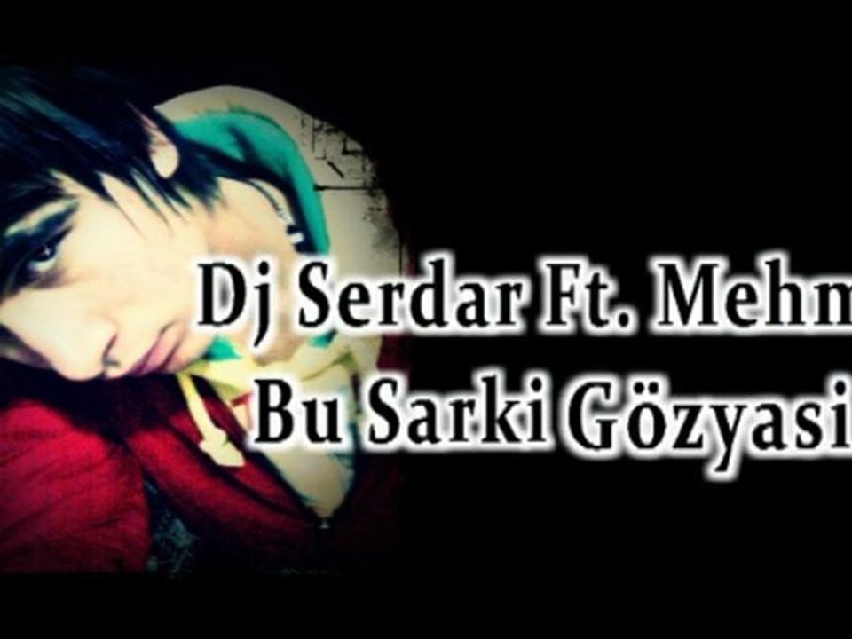 Dj Serdar ft. Mehmet Yüce - Bu şarkı Gözyaşı (2011)