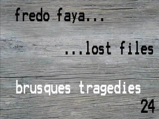 FREDO FAYA - brusques tragedies (lost files 24)