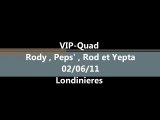 VIP-Quad Londinieres 02/06/11 Rody , Peps' et Rod