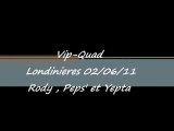 VIP-Quad Londinieres 02/06/11 Peps' , Yepta et Rody
