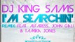 DJ KING SAMS - I'M SEARCHIN' REMIX FT. John Gali, AlFaress & Tamika Jones