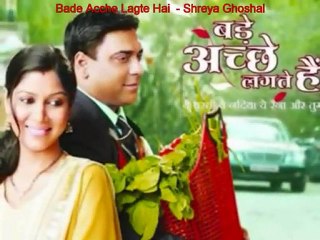 Bade Acche Lagte Hai - Shreya Ghoshal - TV Serial song - Short version